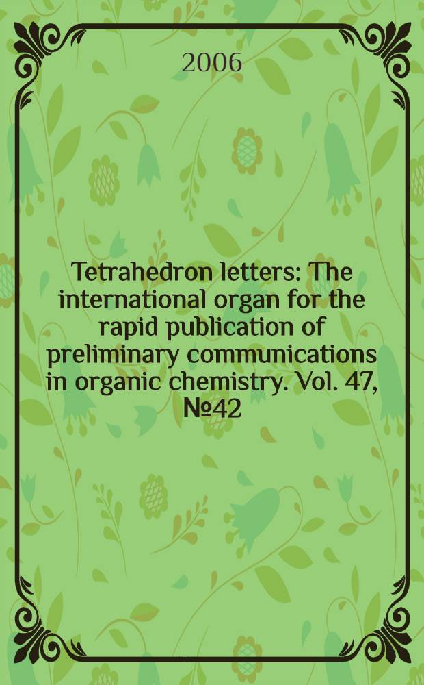 Tetrahedron letters : The international organ for the rapid publication of preliminary communications in organic chemistry. Vol. 47, № 42