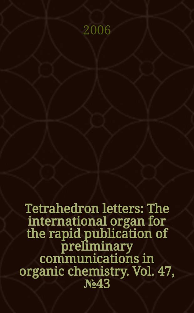 Tetrahedron letters : The international organ for the rapid publication of preliminary communications in organic chemistry. Vol. 47, № 43