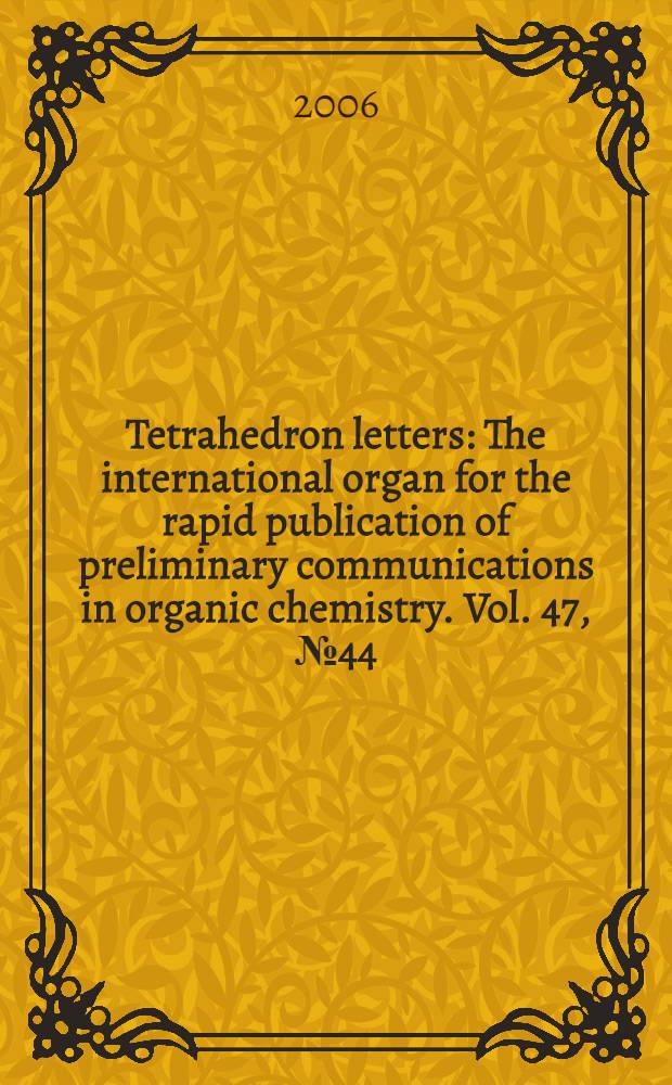 Tetrahedron letters : The international organ for the rapid publication of preliminary communications in organic chemistry. Vol. 47, № 44