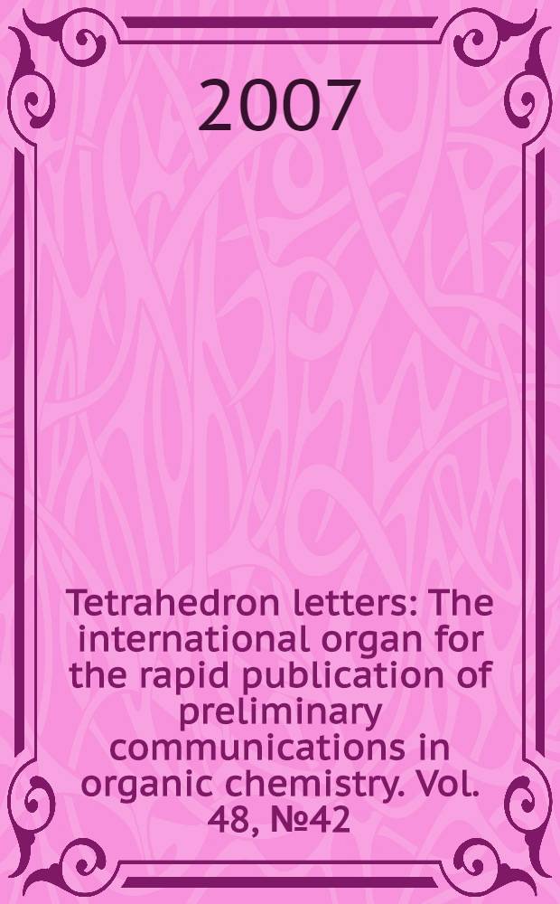 Tetrahedron letters : The international organ for the rapid publication of preliminary communications in organic chemistry. Vol. 48, № 42