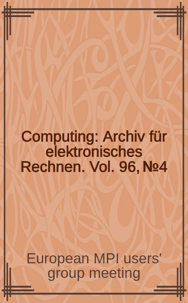 Computing : Archiv für elektronisches Rechnen. Vol. 96, № 4 : Selected papers from EuroMPI 2012