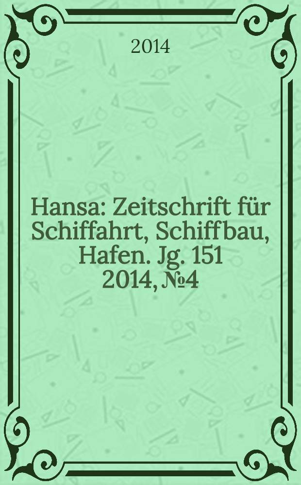 Hansa : Zeitschrift für Schiffahrt, Schiffbau, Hafen. Jg. 151 2014, № 4
