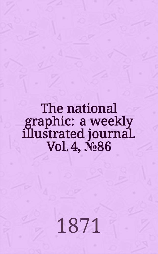 The national graphic : a weekly illustrated journal. Vol. 4, № 86