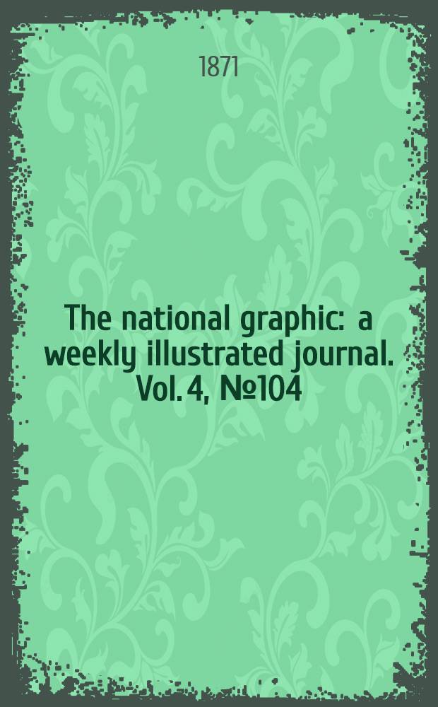 The national graphic : a weekly illustrated journal. Vol. 4, № 104
