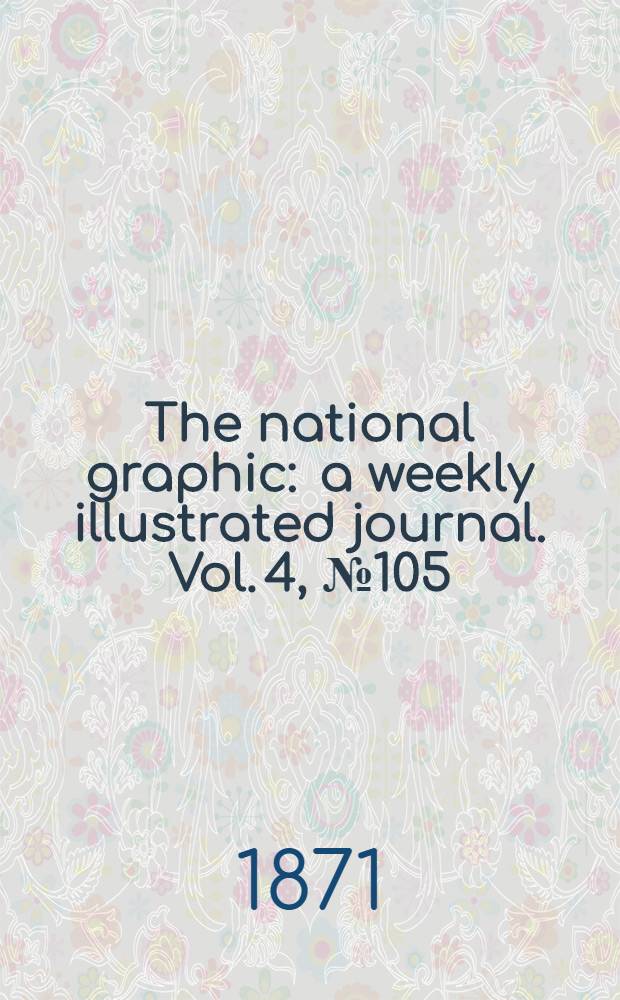The national graphic : a weekly illustrated journal. Vol. 4, № 105