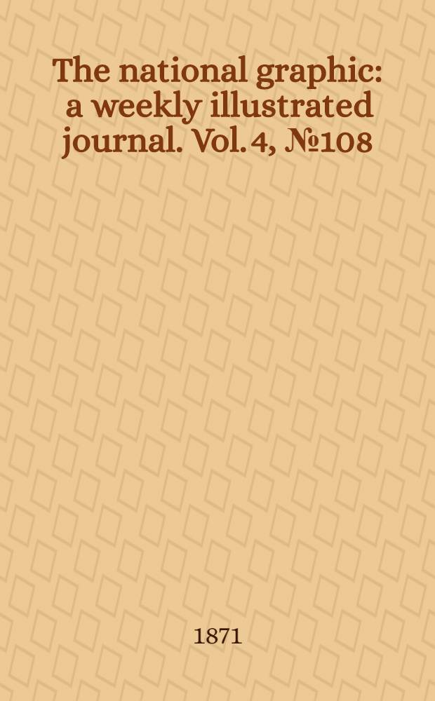 The national graphic : a weekly illustrated journal. Vol. 4, № 108