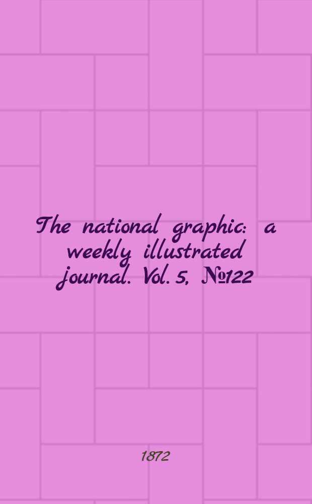 The national graphic : a weekly illustrated journal. Vol. 5, № 122
