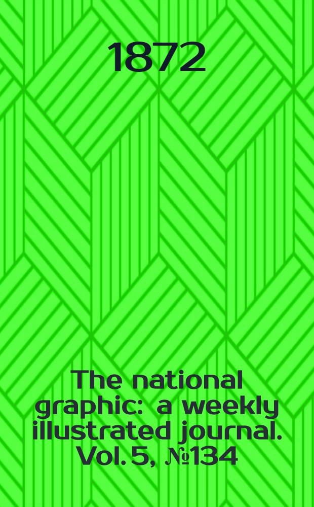 The national graphic : a weekly illustrated journal. Vol. 5, № 134