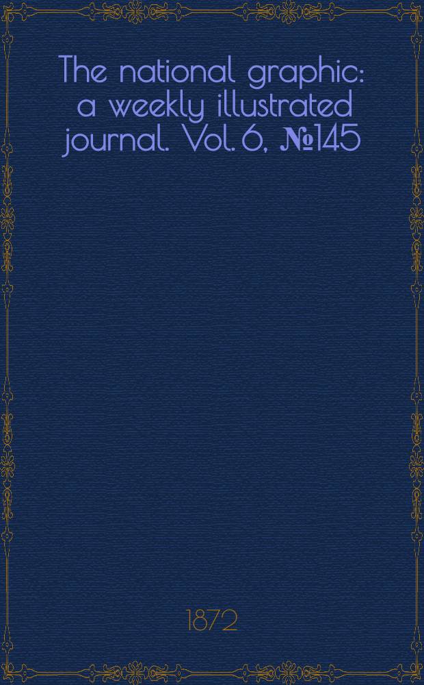 The national graphic : a weekly illustrated journal. Vol. 6, № 145