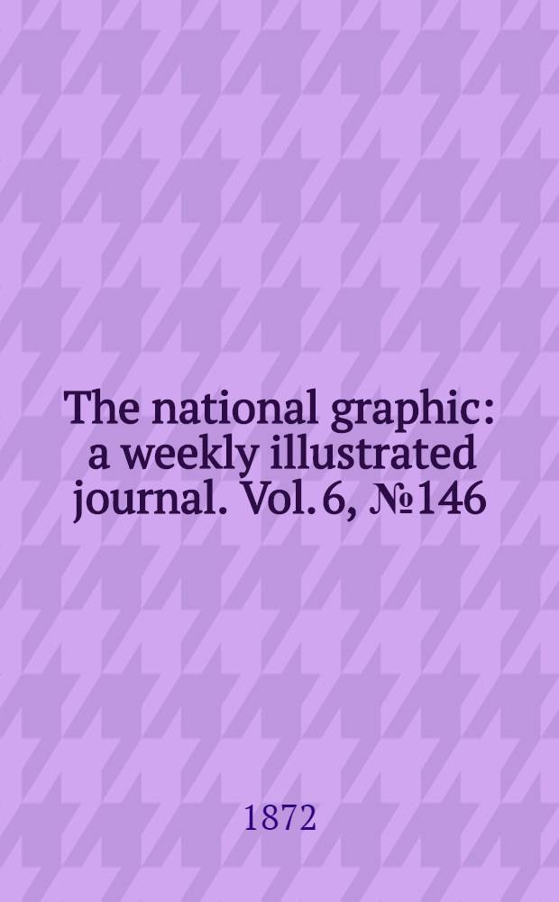 The national graphic : a weekly illustrated journal. Vol. 6, № 146