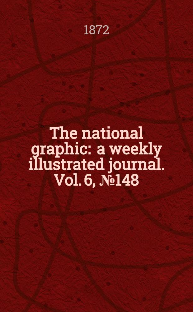 The national graphic : a weekly illustrated journal. Vol. 6, № 148