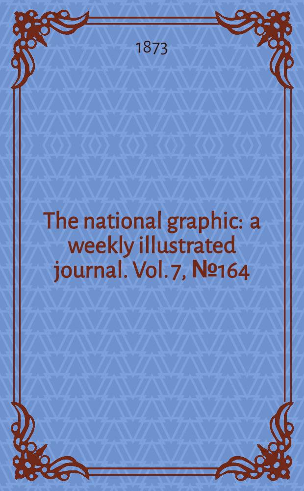 The national graphic : a weekly illustrated journal. Vol. 7, № 164