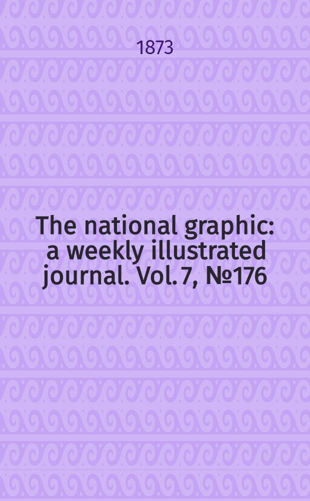 The national graphic : a weekly illustrated journal. Vol. 7, № 176