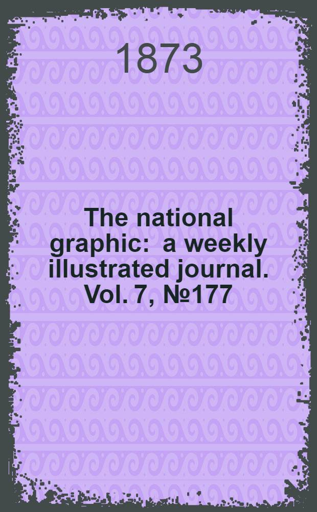 The national graphic : a weekly illustrated journal. Vol. 7, № 177
