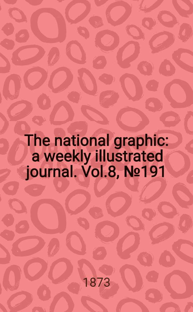 The national graphic : a weekly illustrated journal. Vol.8, № 191
