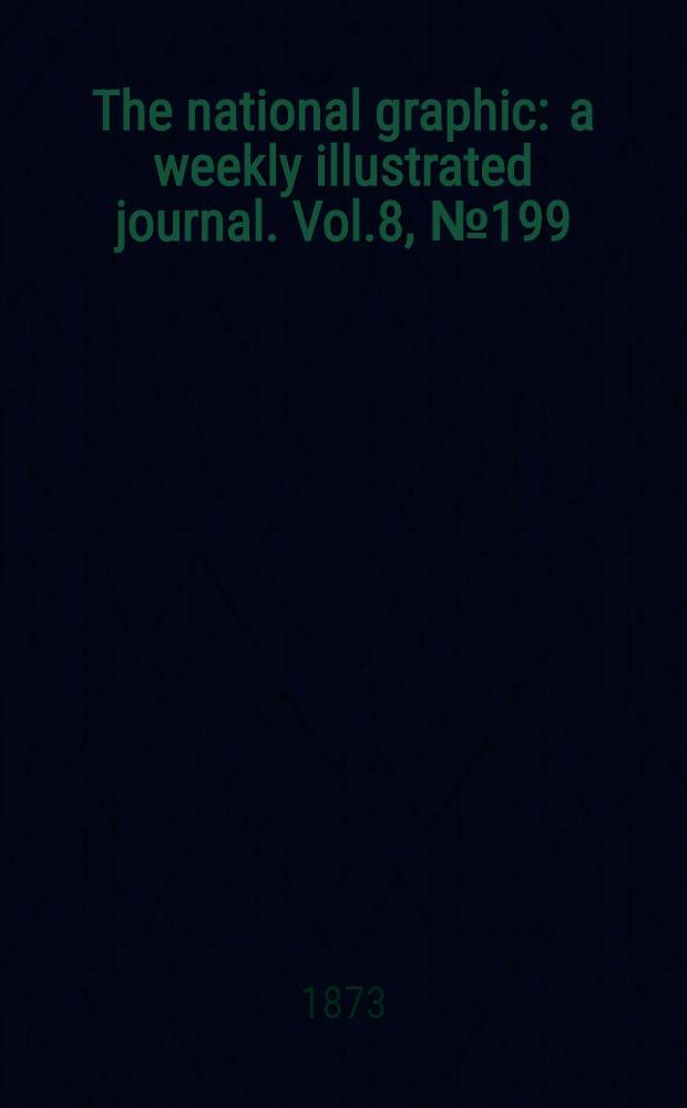 The national graphic : a weekly illustrated journal. Vol.8, № 199