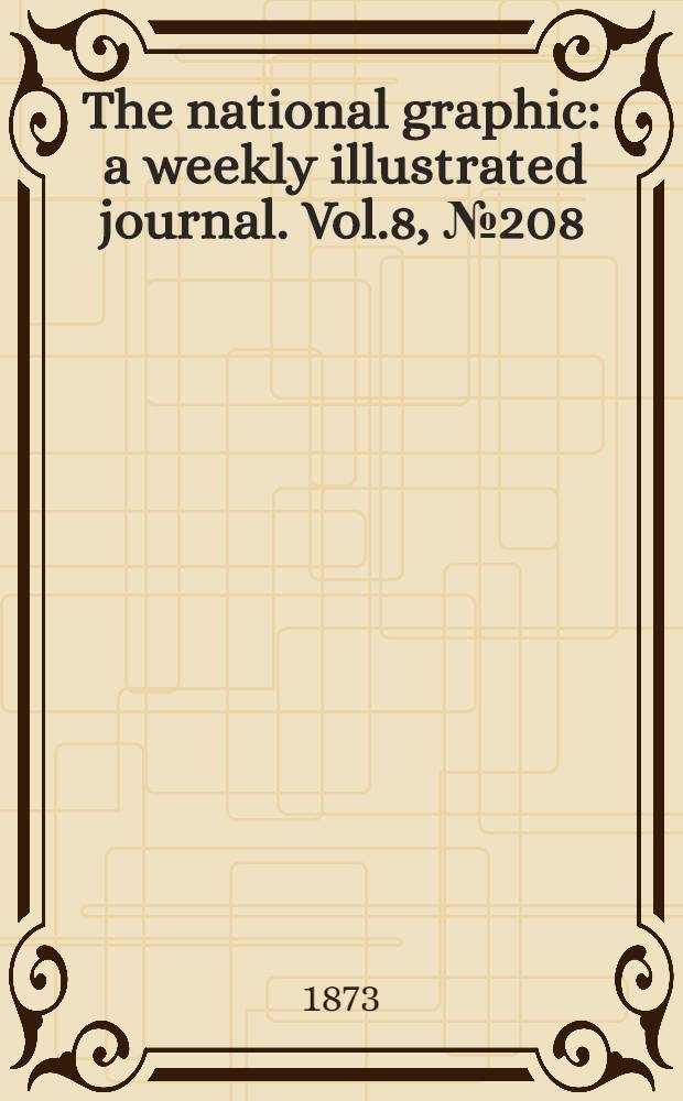 The national graphic : a weekly illustrated journal. Vol.8, № 208