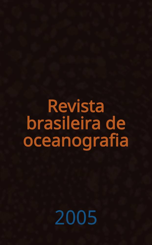 Revista brasileira de oceanografia : Rev. ... destinada a publ. trab. originais que tratem de oceanografia e ci&ecirc;ncias correlatos Confin de Bol. do Inst. oceanogr&aacute;fico. Vol. 53, № 3/4