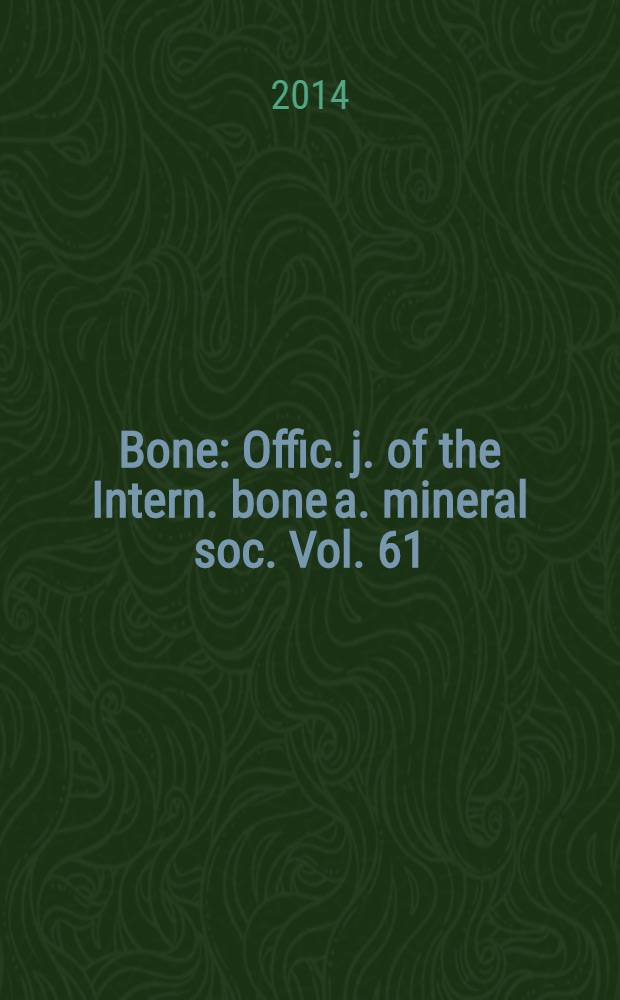 Bone : Offic. j. of the Intern. bone a. mineral soc. Vol. 61