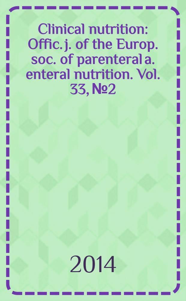 Clinical nutrition : Offic. j. of the Europ. soc. of parenteral a. enteral nutrition. Vol. 33, № 2