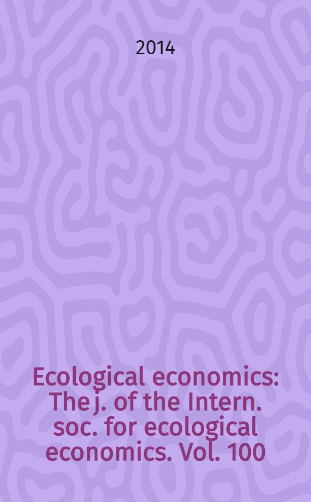 Ecological economics : The j. of the Intern. soc. for ecological economics. Vol. 100