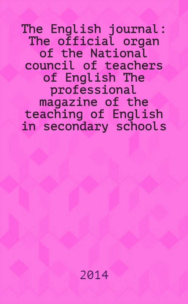 The English journal : The official organ of the National council of teachers of English The professional magazine of the teaching of English in secondary schools. Vol. 103, № 5