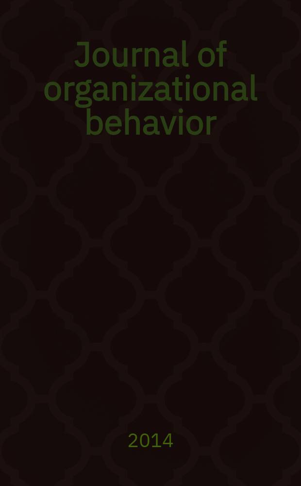 Journal of organizational behavior : The intern. journal of industrial, occupational and organizational psychology and behavior. Vol. 35, № 4