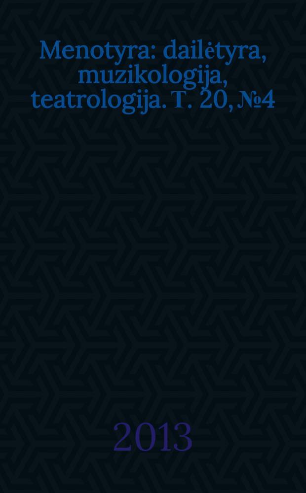 Menotyra : dailėtyra, muzikologija, teatrologija. Т. 20, № 4