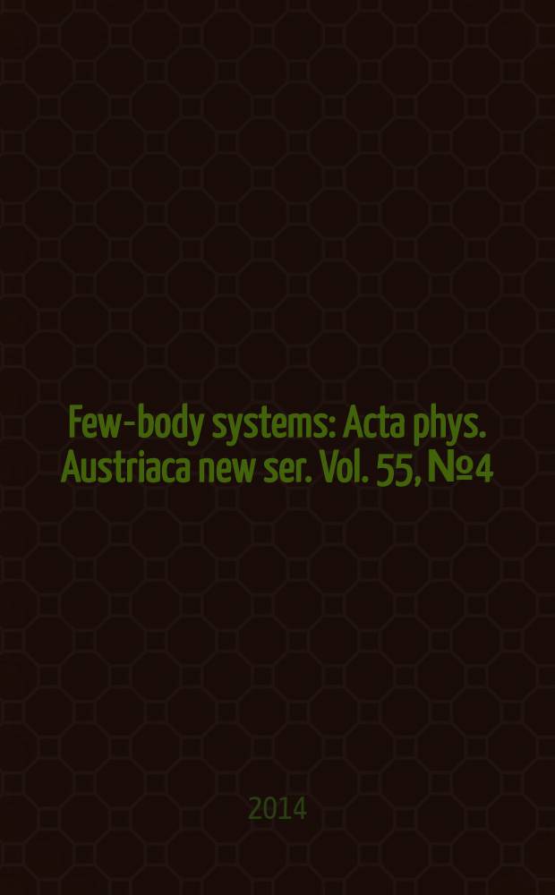 Few-body systems : Acta phys. Austriaca new ser. Vol. 55, № 4
