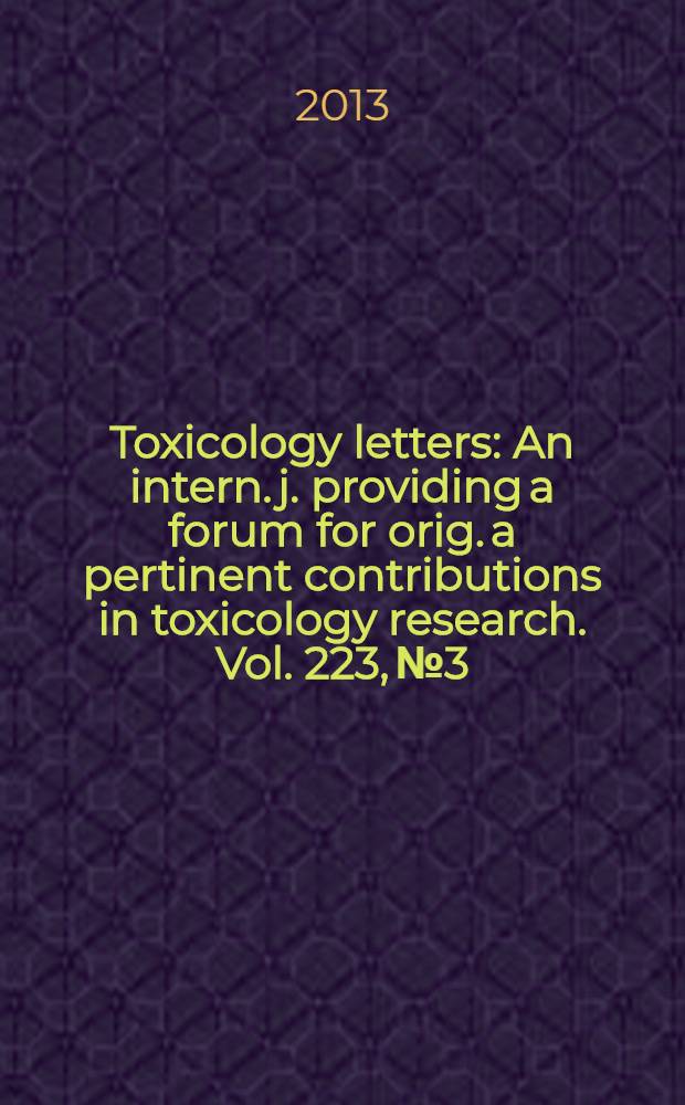 Toxicology letters : An intern. j. providing a forum for orig. a pertinent contributions in toxicology research. Vol. 223, № 3 : Risk assessment of endocrine disrupting chemicals = Оценка риска химических веществ, повреждающих эндокринную систему.