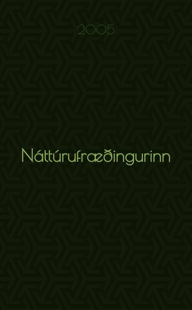 Náttúrufræðingurinn : Timarit Hins Islenska náttúrufræðifélags Alpyðlegt fræðslurit i náttúrufræði. Árg.73 2005, H.1/2