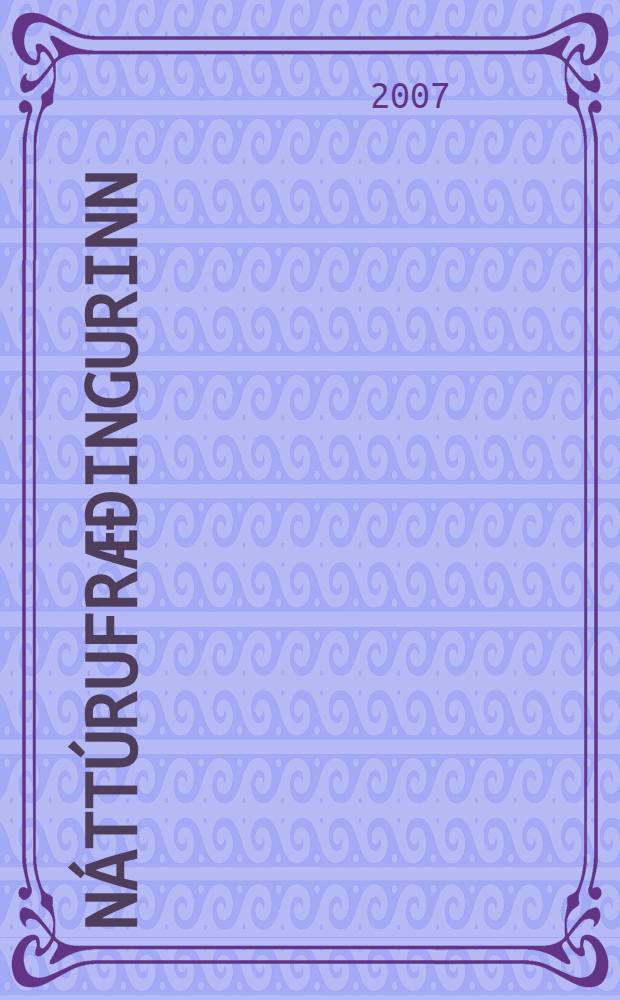 Náttúrufræðingurinn : Timarit Hins Islenska náttúrufræðifélags Alpyðlegt fræðslurit i náttúrufræði. Árg.75 2007, h.2/4