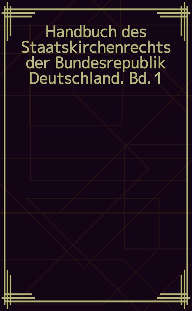 Handbuch des Staatskirchenrechts der Bundesrepublik Deutschland. Bd. 1