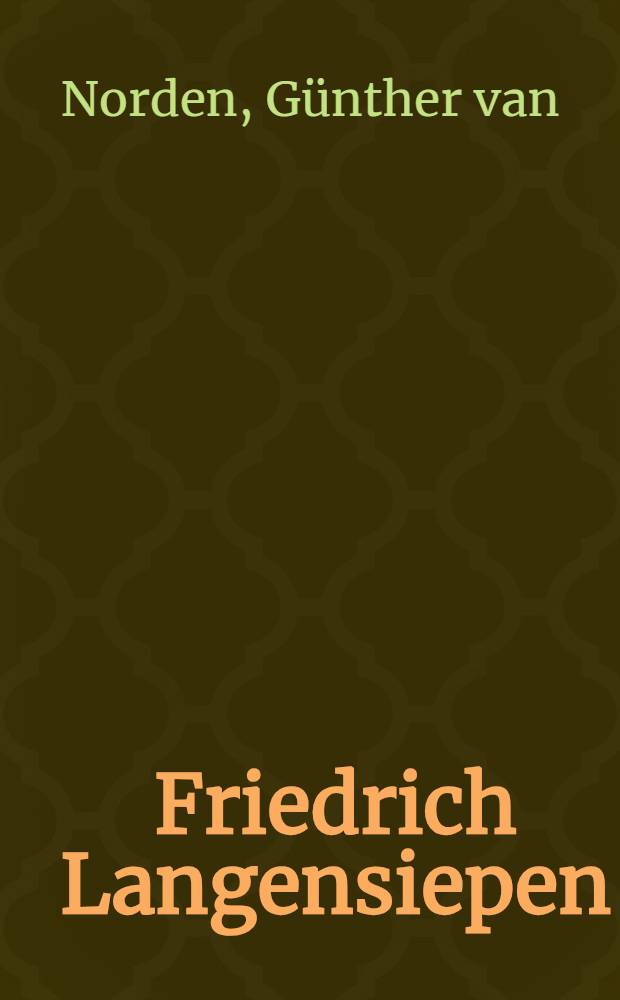 Friedrich Langensiepen : ein Leben in Deutschland zwischen Pfarrhaus und Gef&auml;ngnis 1897 bis 1975 = Фридрих Лангензипен