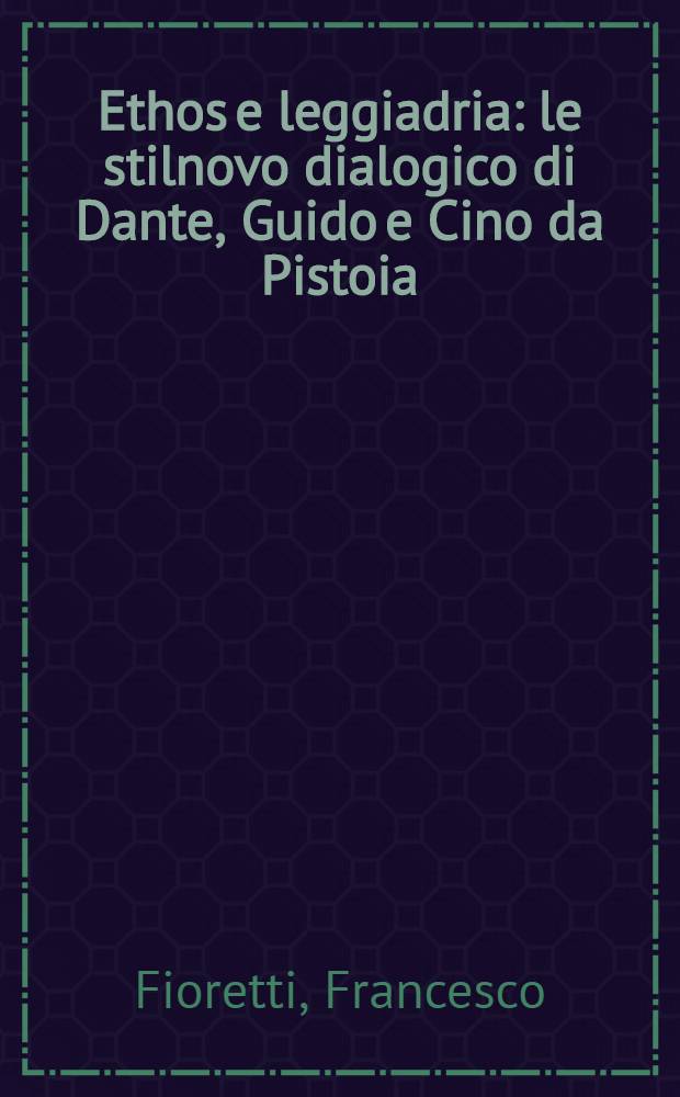 Ethos e leggiadria : le stilnovo dialogico di Dante, Guido e Cino da Pistoia = Этос и грация. Новый диалогический стиль Данте, Гвидо и Чино да Пистоя