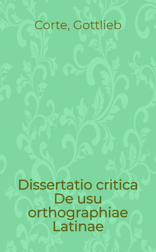 Dissertatio critica De usu orthographiae Latinae