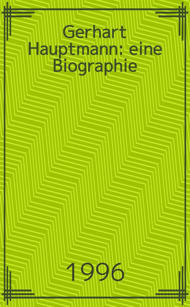 Gerhart Hauptmann : eine Biographie = Герхарт Гауптман. Биография