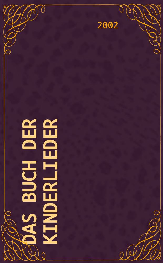 Das Buch der Kinderlieder : 235 alte und neue Lieder : Kulturgeschichte, Noten, Texte : Melodieausgabe mit Akkordbezifferung = Книга детских песен