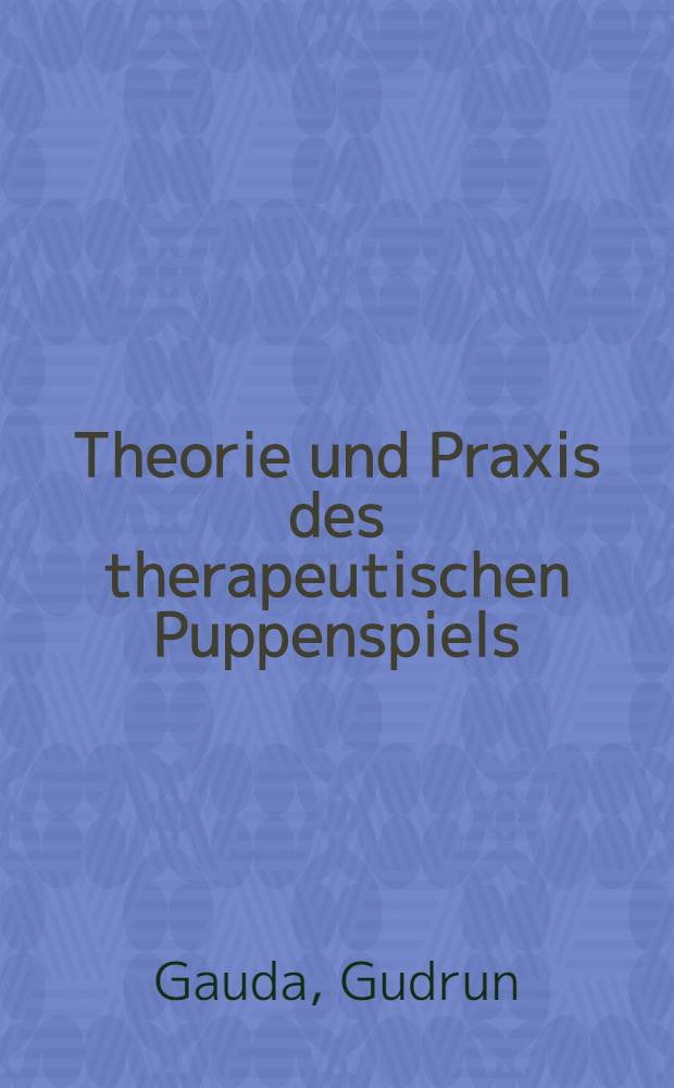 Theorie und Praxis des therapeutischen Puppenspiels : lebendige psychologie C.G. Jungs = Теория и практика терапевтической игры в куклы: живая психология Юнга