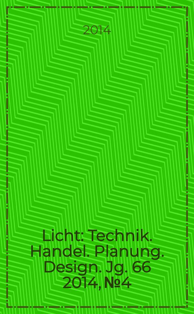 Licht : Technik. Handel. Planung. Design. Jg. 66 2014, № 4