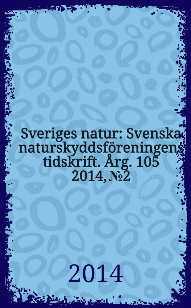 Sveriges natur : Svenska naturskyddsföreningens tidskrift. Årg. 105 2014, № 2