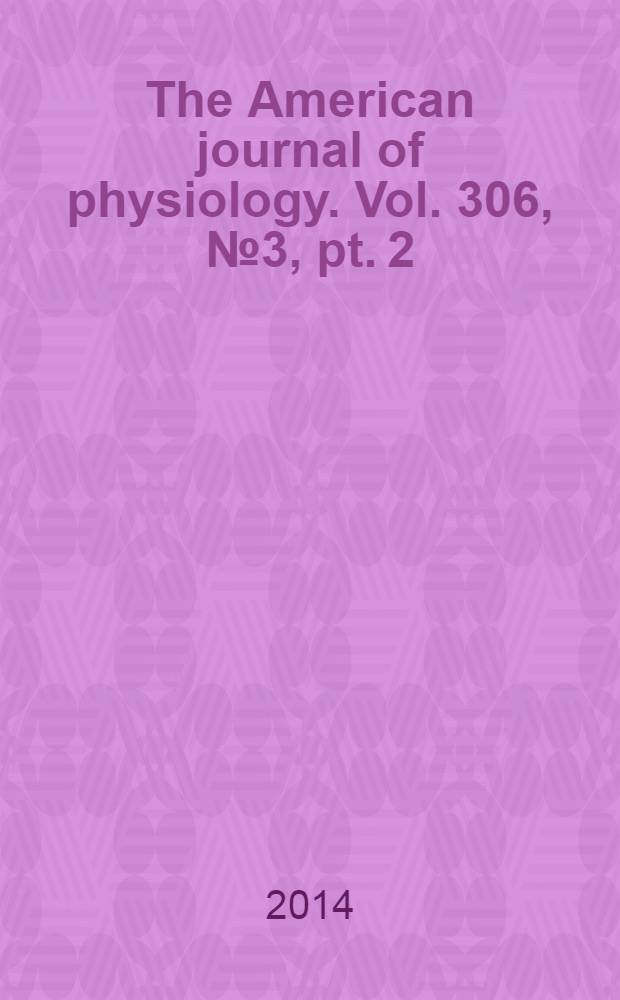 The American journal of physiology. Vol. 306, № 3 , pt. 2