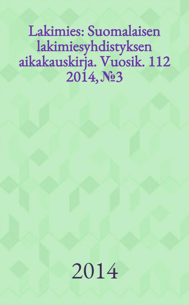 Lakimies : Suomalaisen lakimiesyhdistyksen aikakauskirja. Vuosik. 112 2014, № 3