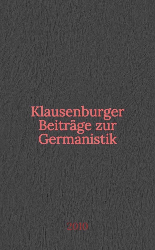 Klausenburger Beiträge zur Germanistik : Schriftenreihe des Deutschen Instituts, der Stiftungsprofessur der Bundesrepublik Deutschland für das Fachgebiet Deutsche Literatur im südöstlichen Mitteleuropa und des Lehrstuhls für deutsche Sprache und Literatur der Babeş-Bolyai-Universität Cluj-Napoca / Klausenburg = Клаузенбургский вклад в германистику