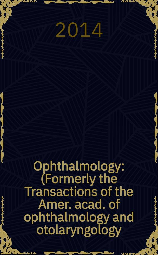 Ophthalmology : (Formerly the Transactions of the Amer. acad. of ophthalmology and otolaryngology). Vol. 121, № 1