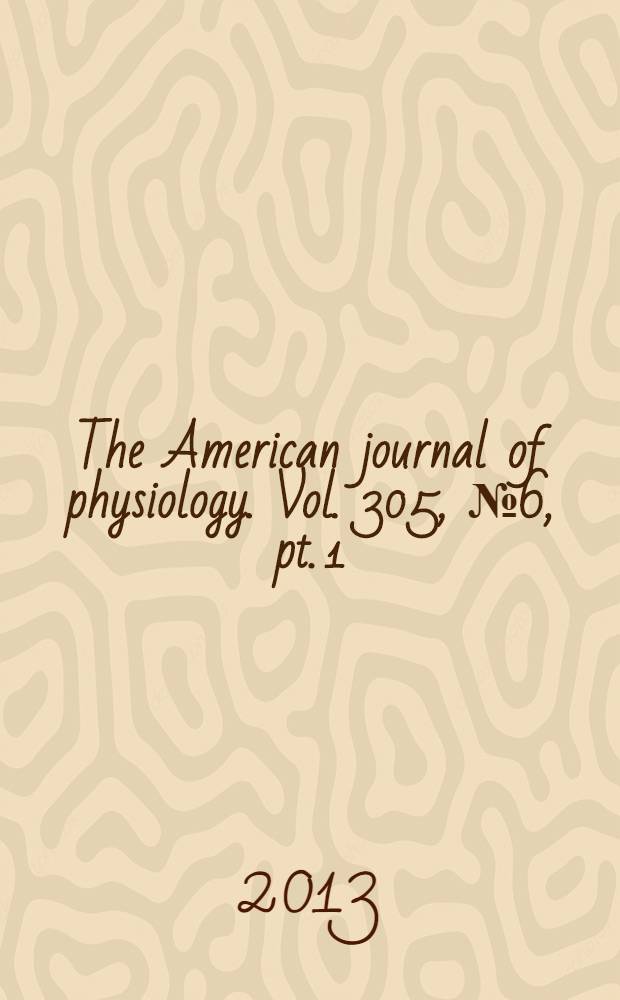 The American journal of physiology. Vol. 305, № 6 , pt. 1