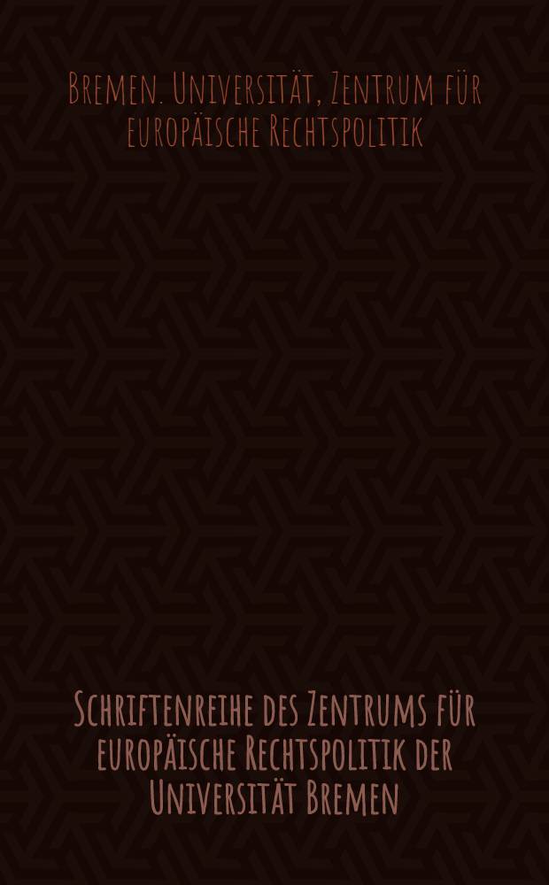 Schriftenreihe des Zentrums für europäische Rechtspolitik der Universität Bremen (ZERP) = Труды Центра юридической европейской политики университета Бремена