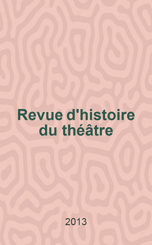 Revue d'histoire du théâtre : Publ. de la Soc. d'histoire du théâtre. A. 65 2013, № 4(260) : Jean-Marie Serreau et les scènes de la décolonisation = Жан-Мари Серо и сцены деколонизации