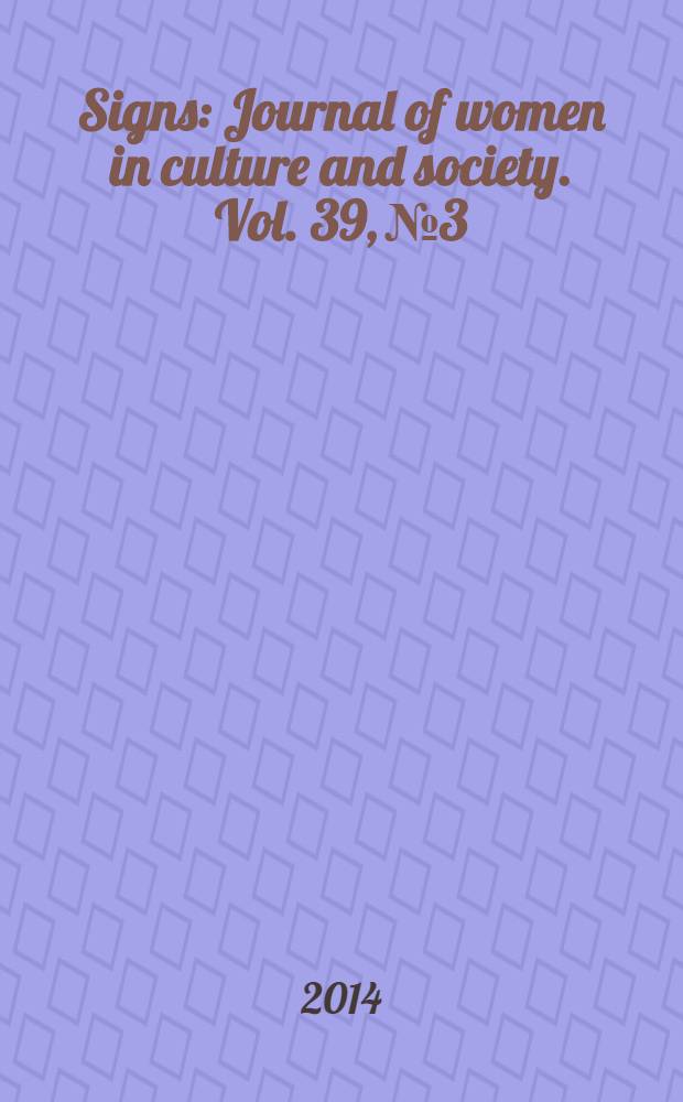 Signs : Journal of women in culture and society. Vol. 39, № 3