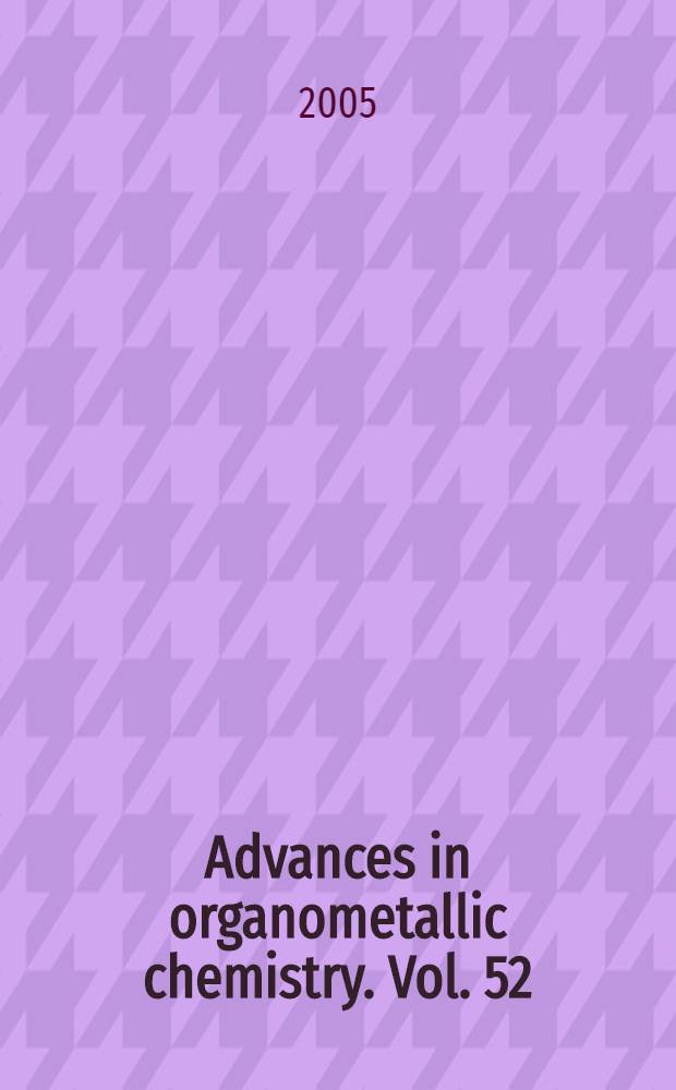 Advances in organometallic chemistry. Vol. 52